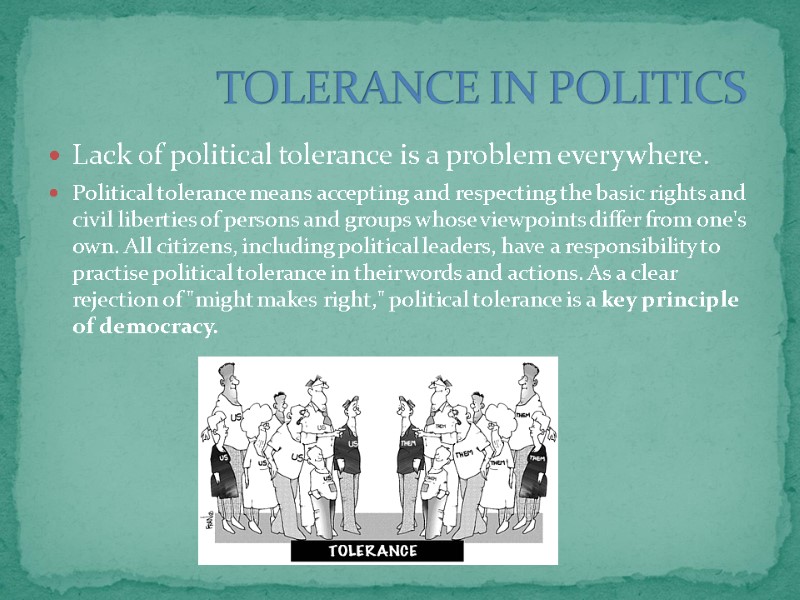 TOLERANCE IN POLITICS Lack of political tolerance is a problem everywhere. Political tolerance means